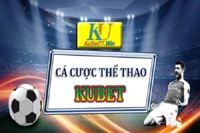 Giới thiệu cá cược thể thao Kubet