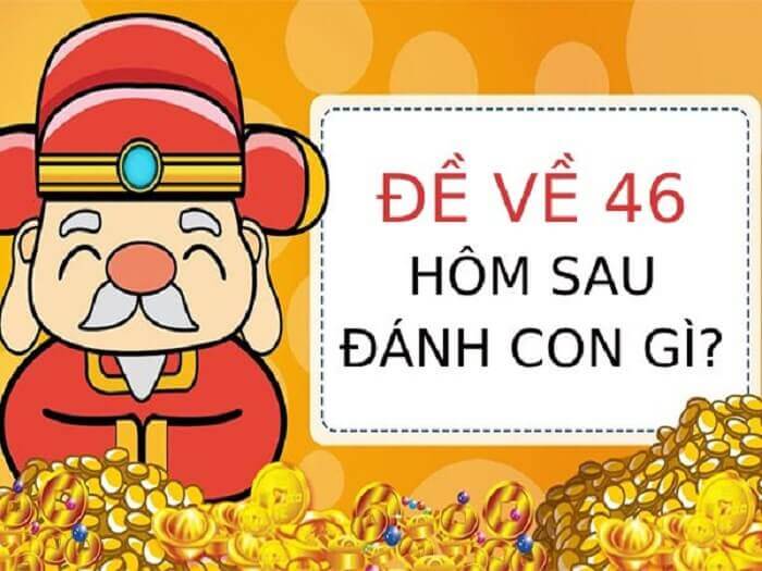 Mẹo chơi lô đề về 46 hôm sau đánh con gì?