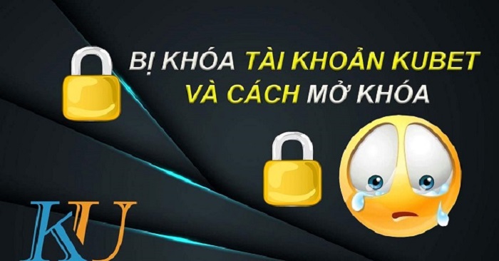 Tìm hiểu về tài khoản Kubet bị khóa